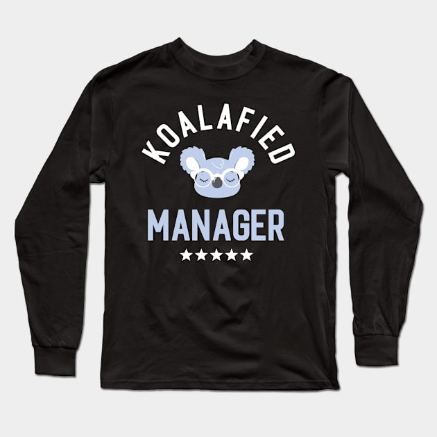 Koalafied Manager - Funny Gift Idea for Managers Long Sleeve T-Shirt by BetterManufaktur